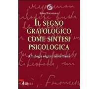 Il segno grafologico come sintesi psicologica. Antologia segnica morettiana