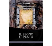 Il segno opposto [Paperback] Ferrara, Stefano; Pironti, Giovanna; Alabiso, Eleon
