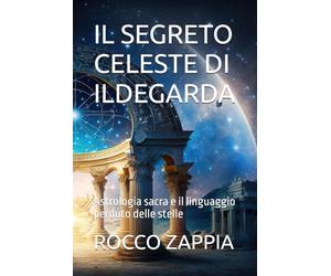 IL SEGRETO CELESTE DI ILDEGARDA: Astrologia sacra e il linguaggio perduto delle stelle
