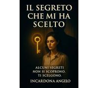 IL SEGRETO CHE MI HA SCELTO: Alcuni segreti non si scoprono. Ti scelgono.