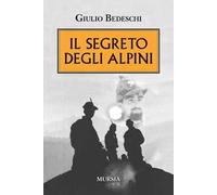 Il segreto degli alpini. Nuova ediz.