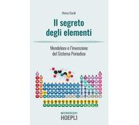 I segreti degli elementi – Mendeleev e l'invenzione del Sistema Periodico – Hoepli