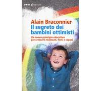 Il segreto dei bambini ottimisti. Un nuovo principio educativo per crescerli realizzati, forti e capaci