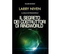 Il segreto dei costruttori di Ringworld: Il ciclo di Ringworld vol. 2