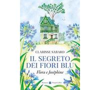 Il segreto dei fiori blu. Flora & Joséphine