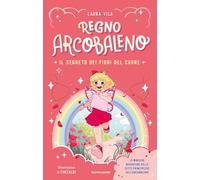 Il segreto dei fiori del cuore. Regno Arcobaleno