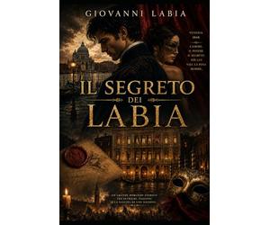 Il Segreto dei Labia: Le ombre del Palazzo fra Venezia e il Risorgimento: 1