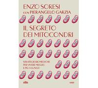 Il segreto dei mitocondri. Strategie biomediche per vivere meglio e più a lungo