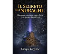 Il Segreto dei Nuraghi: Risonanza acustica e magnetismo in un passato da riscrivere