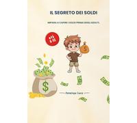 Il Segreto dei SoldI: Impara a capire i soldi prima degli adulti.