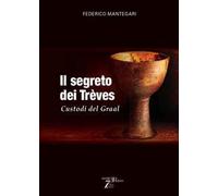 Il Segreto dei Trèves. Custodi del Graal