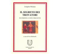 Il segreto dei trovatori. Da Parsifal a Don Chiosciotte