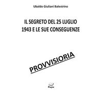Il segreto del 25 luglio 1943 e le sue conseguenze