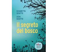 Il segreto del bosco - Sciutto Elisabetta, Sciutto Licia