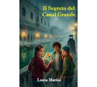 Il Segreto del Canal Grande: Un thriller per ragazzi tra mistero, coraggio e amicizia in un’avventura mozzafiato a Venezia (libro 2 di 3)