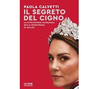 Il segreto del cigno. La rivoluzione silenziosa della principessa di Galles