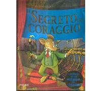 Il segreto del coraggio. Ediz. illustrata