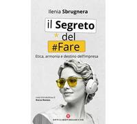 Il segreto del fare. Etica, armonia e destino dell'impresa