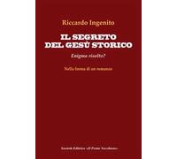 Il segreto del Gesù storico. Enigma risolto?