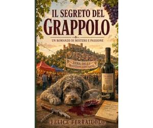 IL SEGRETO DEL GRAPPOLO: Un romanzo di Mistero e Passione