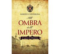 Il segreto del Mandylion. All'ombra dell'impero - Custerlina Alberto