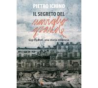 Il segreto del Naviglio Grande. Gigi Pedroli: una storia milanese