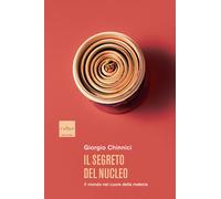Il segreto del nucleo. Il mondo nel cuore della materia - 2023 -