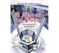 Il segreto del pozzo. Un'avventura con San Benedetto. Ediz. illustrata