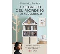 Libri Spadina Alessandra - Il Segreto Del Riordino Per Neogenitori. Organizza, A