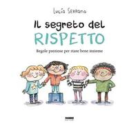Il segreto del rispetto – Regole preziose per stare bene insieme – Ediz. a colori – Fabbri