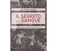 Il segreto del sangue. Il segno della rinascita di Mosè