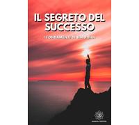 Il Segreto del Successo: I Fondamenti di Jim Rohn