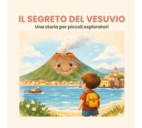 Il Segreto del Vesuvio: Una storia per piccoli esploratori