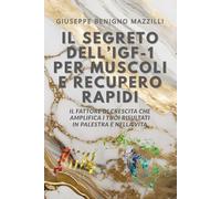 IL SEGRETO DELL’IGF-1 PER MUSCOLI E RECUPERO RAPIDI: Il Fattore Di Crescita Che Amplifica I Tuoi Risultati In Palestra E Nella Vita