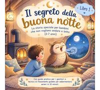 Il Segreto della Buonanotte: Storia della buonanotte per bambini che non vogliono dormire, con guida per i genitori e tecnica di respirazione, 2-7 anni