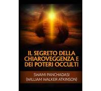 Il segreto della chiaroveggenza e dei poteri occulti