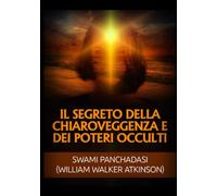 Il Segreto della Chiaroveggenza e dei Poteri occulti