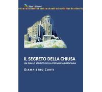 Il segreto della chiusa. Un giallo storico nella provincia bresciana