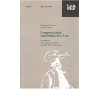 Il segreto della commedia dell'arte. La memoria delle compagnie italiane d...