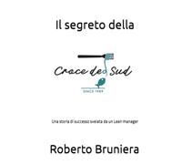 Il segreto della Croce del Sud: Una storia di successo svelata da un Lean manager