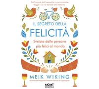 Il segreto della felicità. Svelato dalle persone più felici al mo