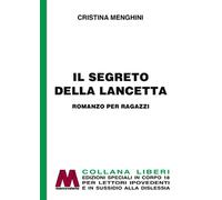 Il segreto della lancetta. Ediz. per ipovedenti - Menghini Cristina