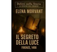Il segreto della luce: Firenze 1498 - Tra Savonarola, la piazza e il libro proibito