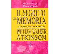 Il segreto della memoria. Per relazioni di successo