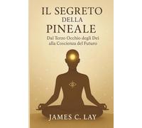 Il Segreto della Pineale: Dal Terzo Occhio degli Dei alla Coscienza del Futuro