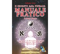 Il Segreto della Pineale: MANUALE PRATICO: 43 Tecniche di Risveglio Spirituale della Tradizione Taoista, Yoga e Kabbalistica