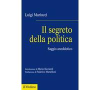Il segreto della politica. Saggio aneddotico