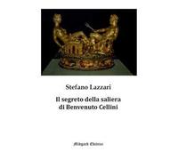 Il segreto della saliera di Benvenuto Cellini. Nuova ediz.
