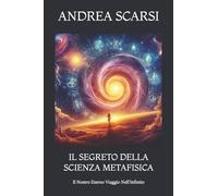 Il Segreto della Scienza Metafisica: Il Nostro Eterno Viaggio nell'Infinito: 3