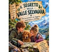 Il segreto della valle selvaggia: Un’avventura da leggere, osservare e colorare
